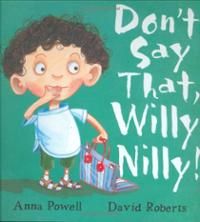 Do Not Say That, Willy Nilly!