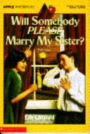 Will Somebody Please Marry My Sister?