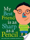 My Best Friend Is As Sharp As a Pencil: And Other Funny Classroom Portraits