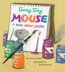 Teeny, Tiny Mouse: A Book About Colors