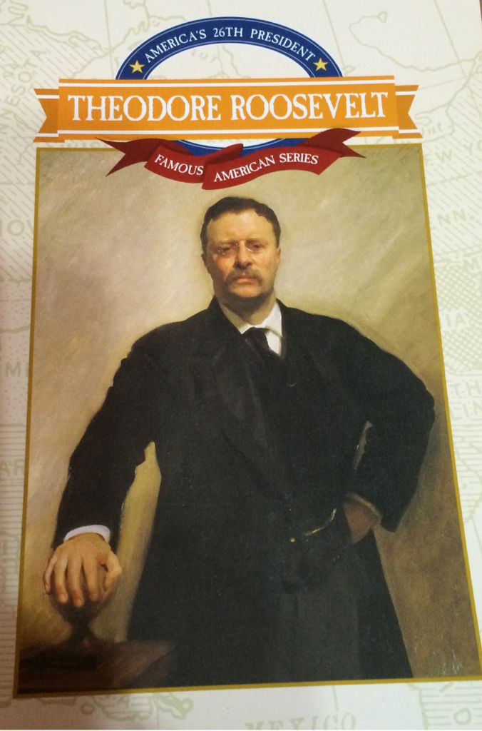 America’s 26th President: Theodore Roosevelt