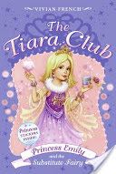 The Tiara Club 6: Princess Emily and the Substitute Fairy