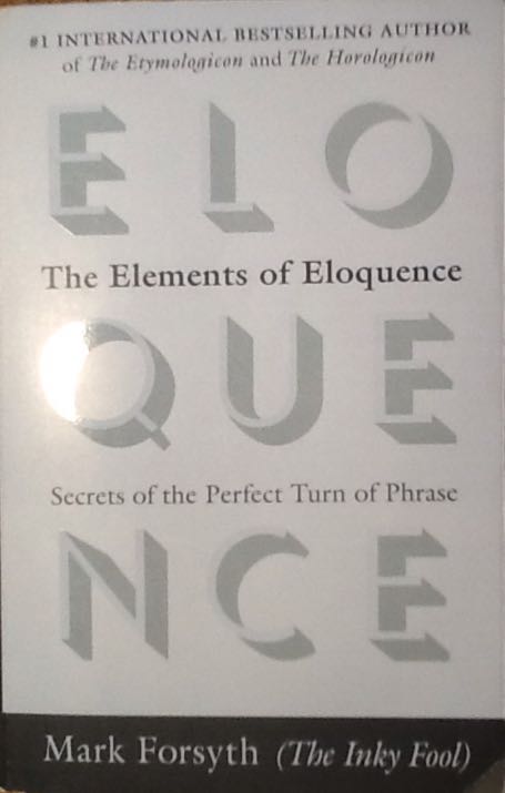 Elements Of Eloquence: Secrets Of The Perfect Turn Of Phrase, The