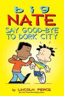 Big Nate: Say Good-Bye to Dork City - Lincoln Peirce (Andrews McMeel Pub - Paperback) book collectible [Barcode 9781449462253] - Main Image 1