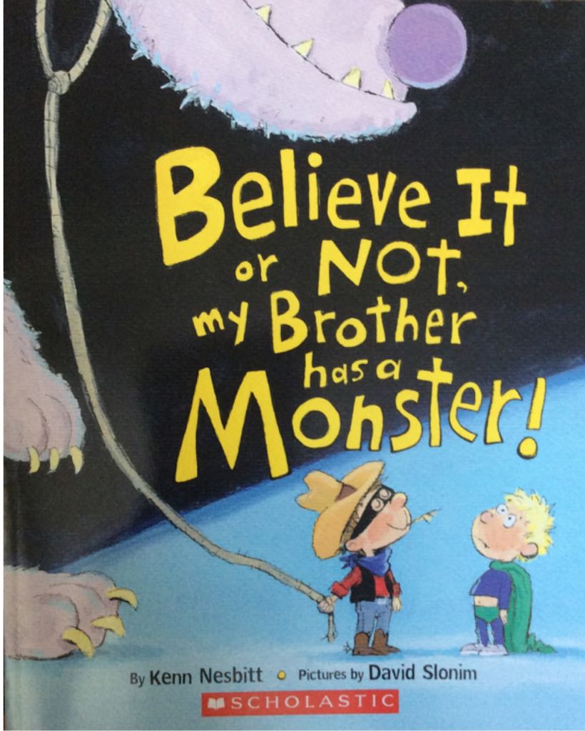 Believe It Or Not, My Brother has a Monster! - Kenn Nesbitt (Scholastic Press) book collectible [Barcode 9780545864220] - Main Image 1