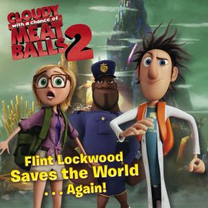 Cloudy With A Chance Of Meat Balls 2: Flint Lockwood Saves The World Again!