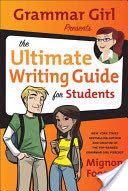 Grammar Girl Presents the Ultimate Writing Guide for Students