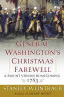 George Washington’s Christmas Farewell: A Mount Vernon Homecoming, 1783