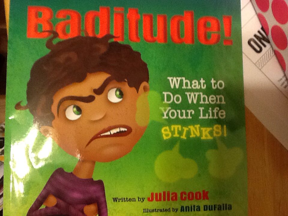 Baditude! What to Do When Your Life STINKS! - Julia Cook (Boys Town Press - Paperback) book collectible [Barcode 9781934490907] - Main Image 1