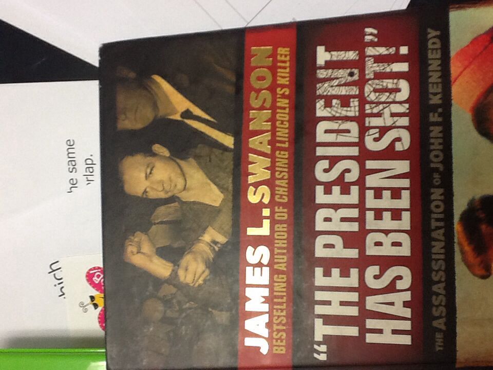 President Has Been Shot!: The Assassination of John F. Kennedy, The - James L. Swanson (Scholastic Press - Hardcover) book collectible [Barcode 9780545490078] - Main Image 1