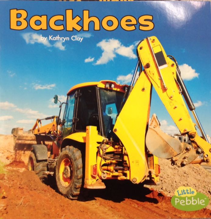 Backhoes - Kathryn Clay (Capstone Press - Paperback) book collectible [Barcode 9781515750468] - Main Image 1