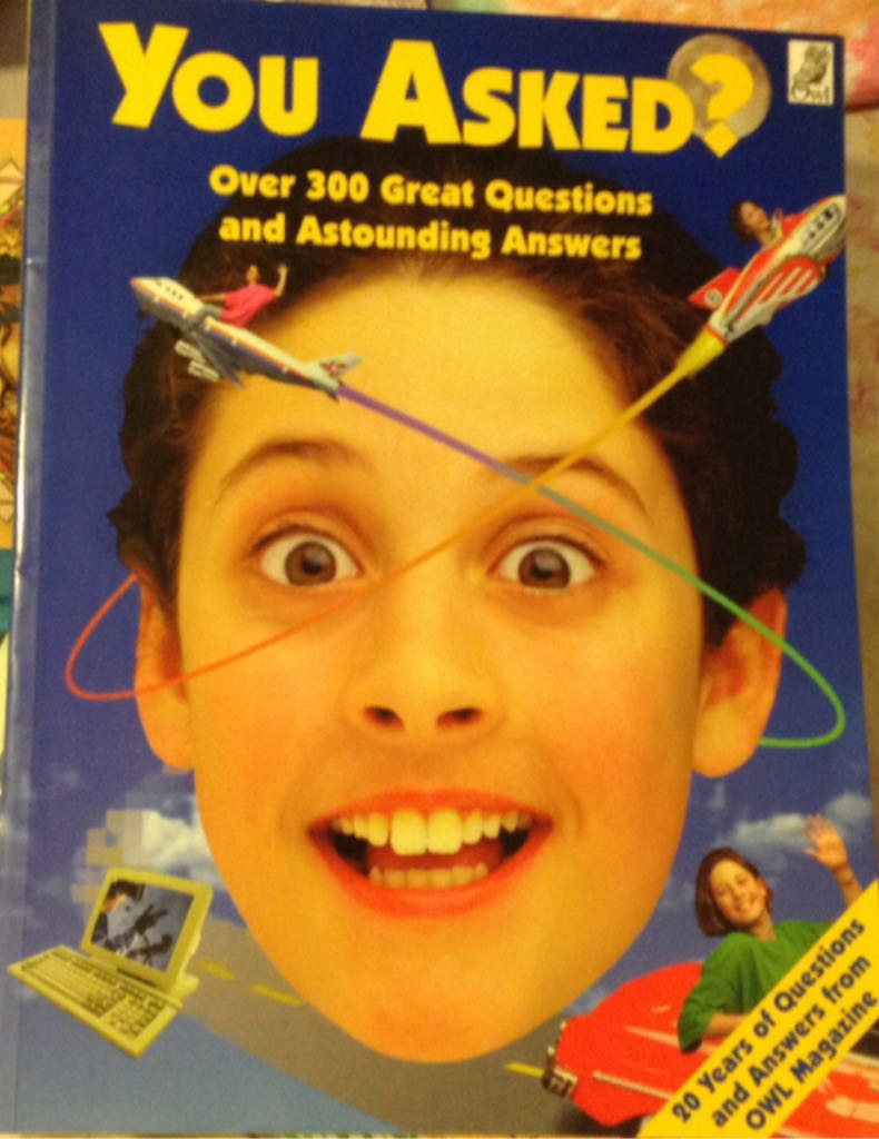 You Asked? Over 300 Great Questions And Astounding Answers