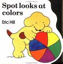 Spot Looks at Colors - Eric hill (Putnam Juvenile) book collectible [Barcode 9780399213496] - Main Image 1