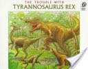 Dinosaurs: The Trouble With Tyrannosaurus Rex