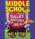 Middle School: How I Survived Bullies, Broccoli, and Snake Hill - James Patterson (Little, Brown and Company - Hardcover) book collectible [Barcode 9780316231756] - Main Image 1