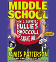 Middle School: How I Survived Bullies, Broccoli, and Snake Hill