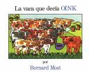 La Vaca Que Decia Oink = The Cow That Went Oink - Bernard Most (Lectorum Publications) book collectible [Barcode 9781880507667] - Main Image 1