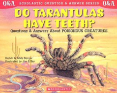 Do Tarantulas Have Teeth? Questions And Answers About Poisonous Creatures - Melvin and Gilda Berger (Scholastic Trade Books) book collectible [Barcode 9780439148771] - Main Image 1