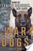 War Dogs: Tales of Canine Heroism, History, and Love