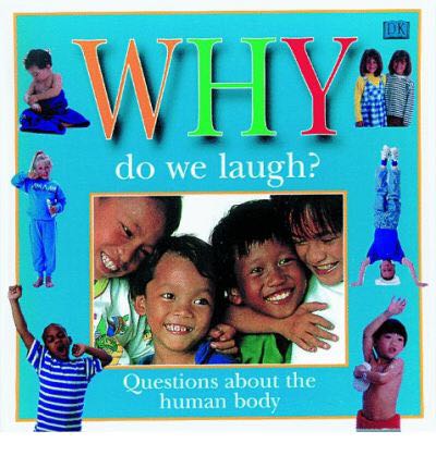 Why Do We Laugh? Questions Children Ask About thr Human Body