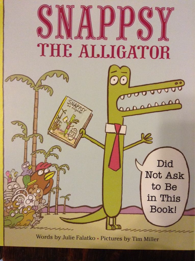 Snappsy the Alligator (Did Not Ask to Be in This Book)