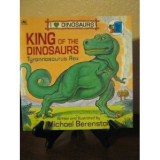 Dinosaurs: I Love Dinosaurs - King Of The Dinosaurs Tyrannosaurus Rex - Michael Berenstain (A Golden Book - Paperback) book collectible [Barcode 9780307119766] - Main Image 1