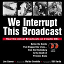 We Interrupt This Broadcast: Relive the Events That Stopped Our Lives...from the Hindenburg to the Death of Princess Diana