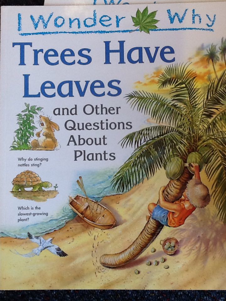 I Wonder why Trees Have Leaves and Other Questions about Plants