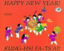 Happy New Year! / Kung-Hsi Fa-Ts’Ai!