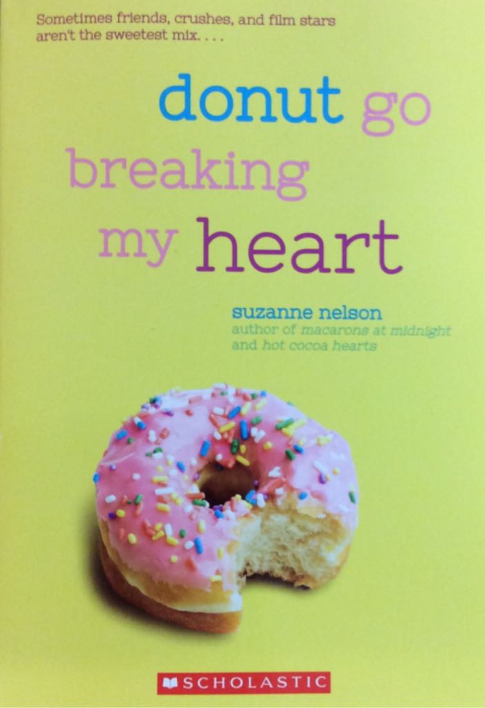 Donut Go Breaking My Heart - Suzanne Nelson book collectible [Barcode 9781338043631] - Main Image 1