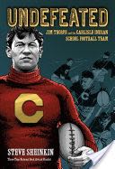 Undefeated: Jim Thorpe and the Carlisle Indian School Football Team