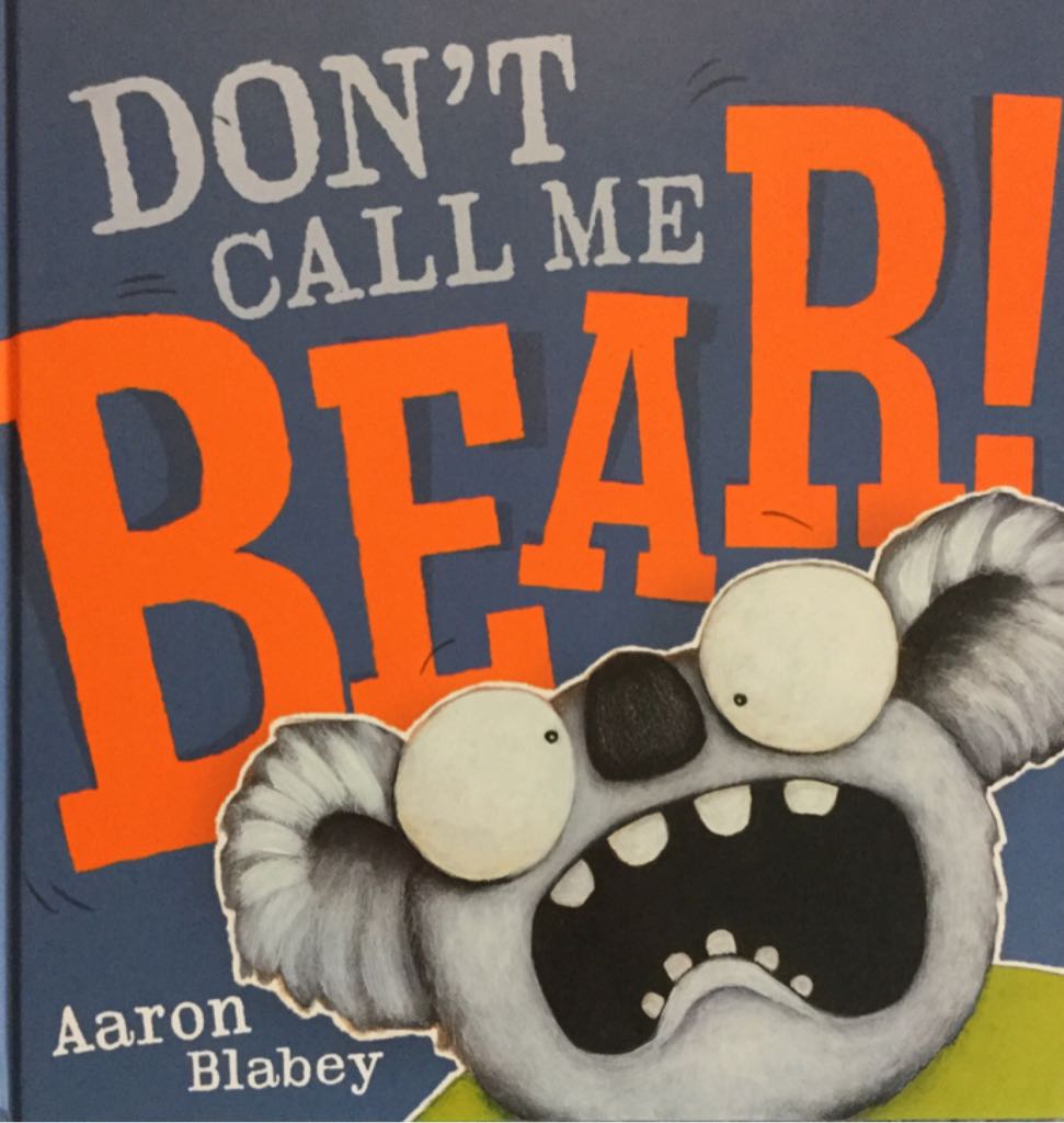 Dont Call Me Bear! - Blabey, Aaron (Scholastic - Hardcover) book collectible - Main Image 1