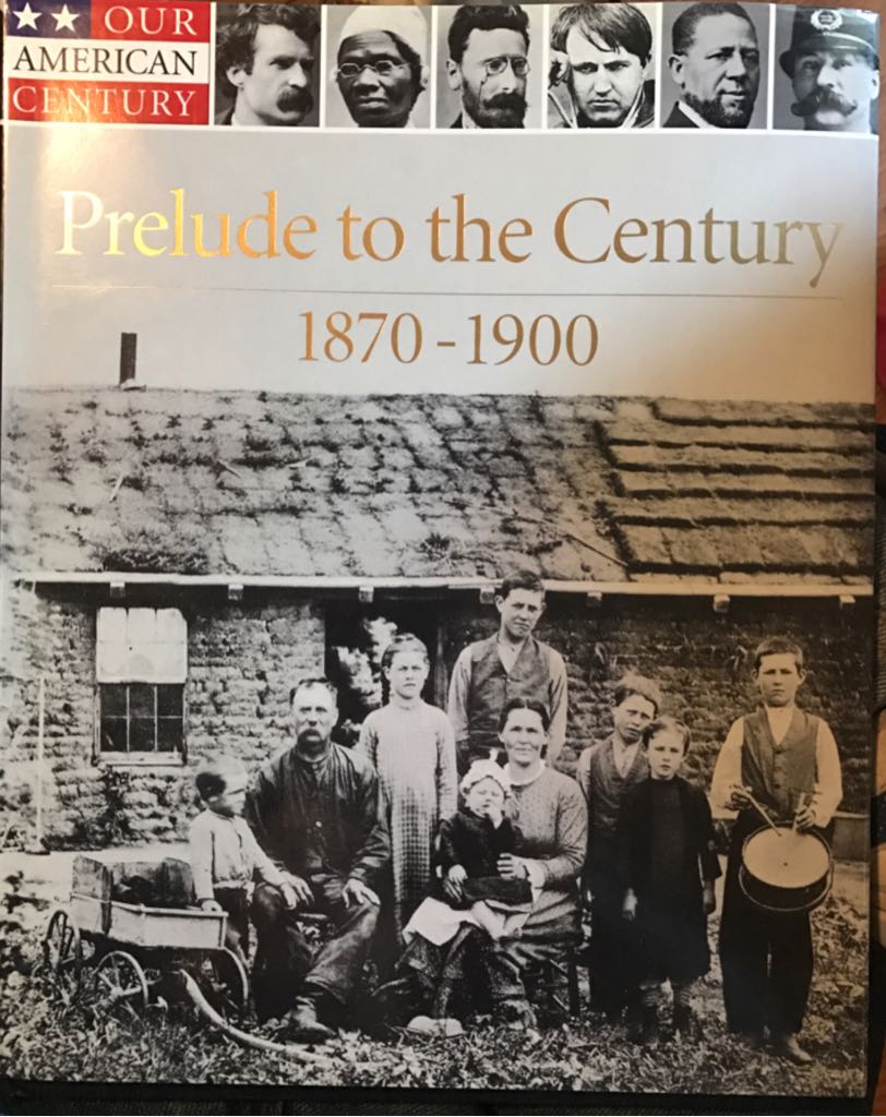 Our American Century: Prelude To The Century: 1870-1900