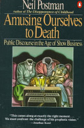 Amusing Ourselves to Death