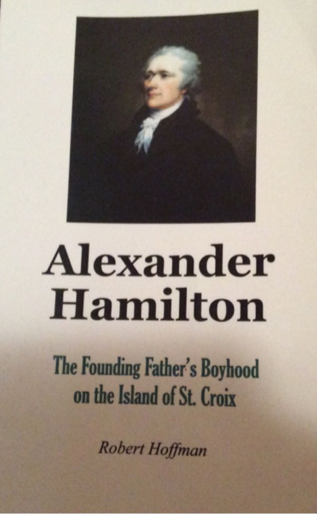 Alexander Hamilton: The Founding Father’s Boyhood on the Island of St. Croux
