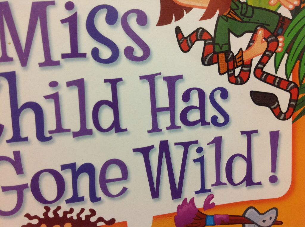 Miss Child Has Gone Wild! - Dan Gutman (- Paperback) book collectible [Barcode 9780545393386] - Main Image 1
