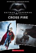 Cross Fire: An Original Companion Novel (Batman Vs. Superman: Dawn of Justice) - Michael Kogge (Scholastic Incorporated) book collectible [Barcode 9780545916301] - Main Image 1