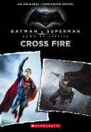 Cross Fire: An Original Companion Novel (Batman Vs. Superman: Dawn of Justice) - Michael Kogge (Scholastic Book - Paperback) book collectible [Barcode 9780545916301] - Main Image 1