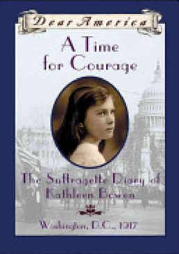 Time for Courage: The Suffragette Diary Of Kathleen Bowen, A
