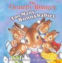 Grumpy Bunny’s Too Many Bunny Babies