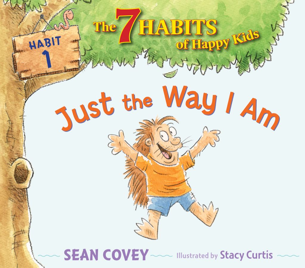 The 7 Habits of Happy Kids Habit 1: Just the Way I Am