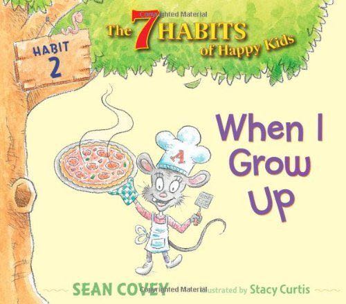 The 7 Habits of Happy Kids Habit 2: When I Grow Up