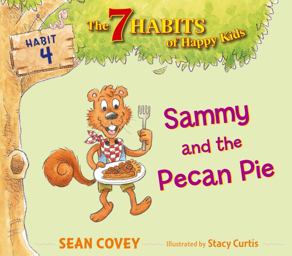 The 7 Habits of Happy Kids Habit 4: Sammy and the Pecan Pie