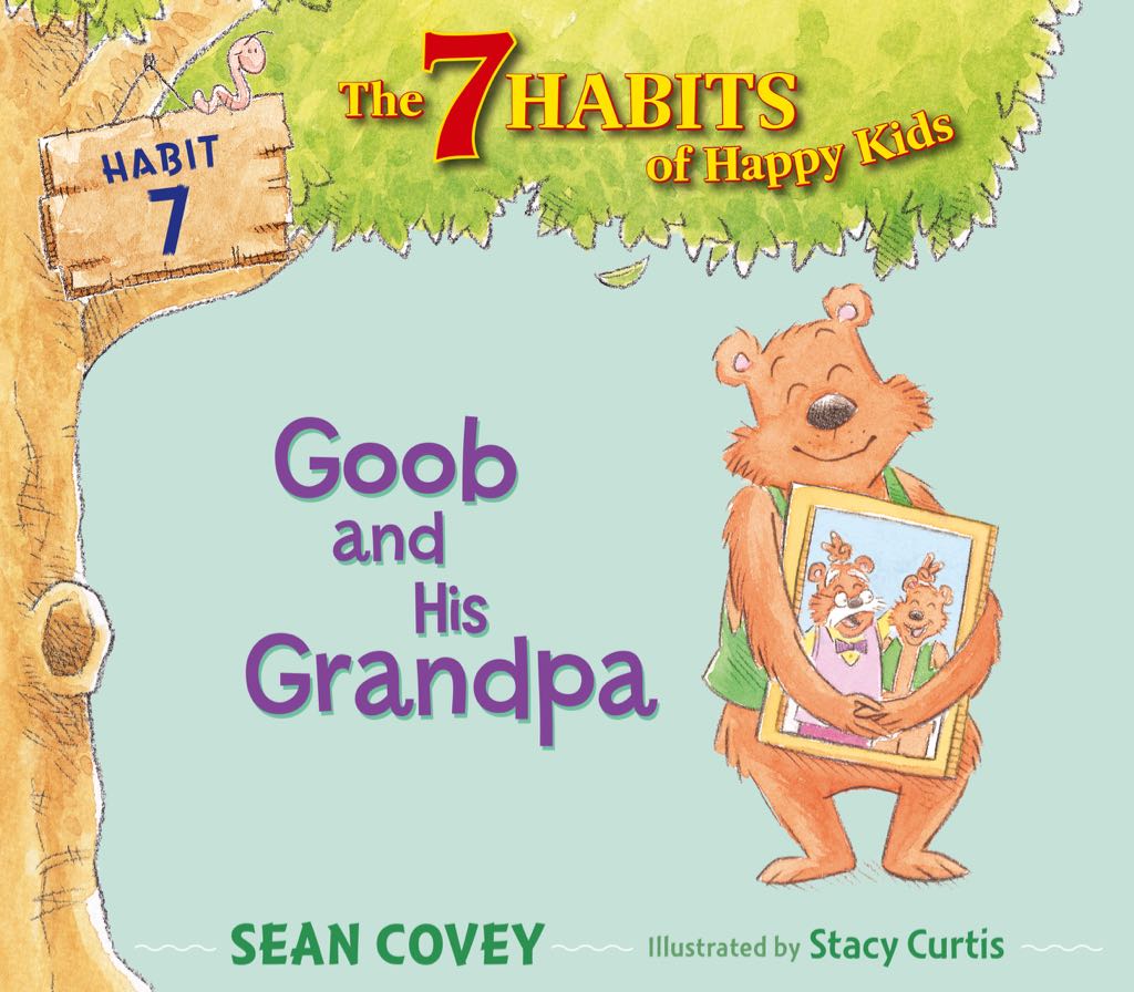 The 7 Habits of Happy Kids Habit 7: Goob and His Grandpa