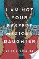 I Am Not Your Perfect Mexican Daughter