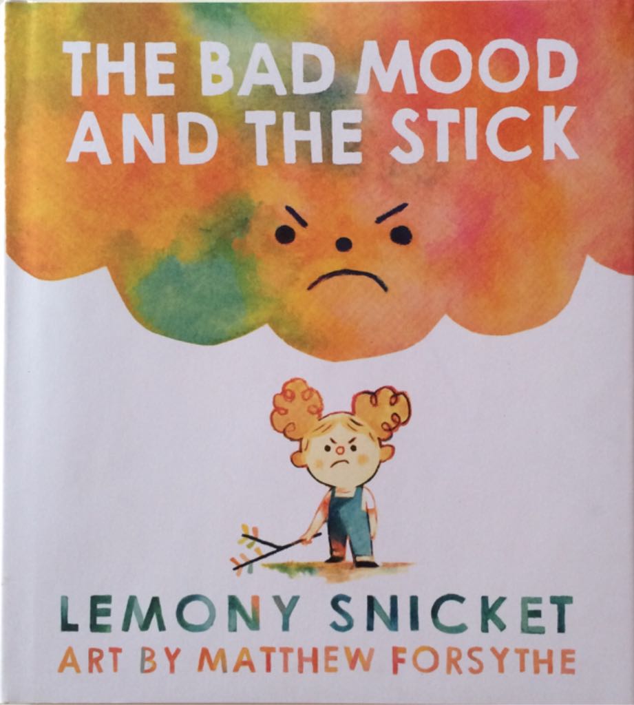 The Bad Mood and The Stick - Lemony Snicket (Little, Brown and Company - Hardcover) book collectible [Barcode 9780316392785] - Main Image 1