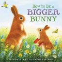 How to Be a Bigger Bunny - Florence Minor (Katherine Tegen Books) book collectible [Barcode 9780062352552] - Main Image 1