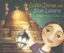 Golden Domes and Silver Lanterns: A Muslim Book of Colors