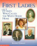First Ladies (Women Who Called The White House Home)