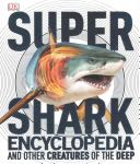 Super Shark Encyclopedia And Other Creatures Of The Deep